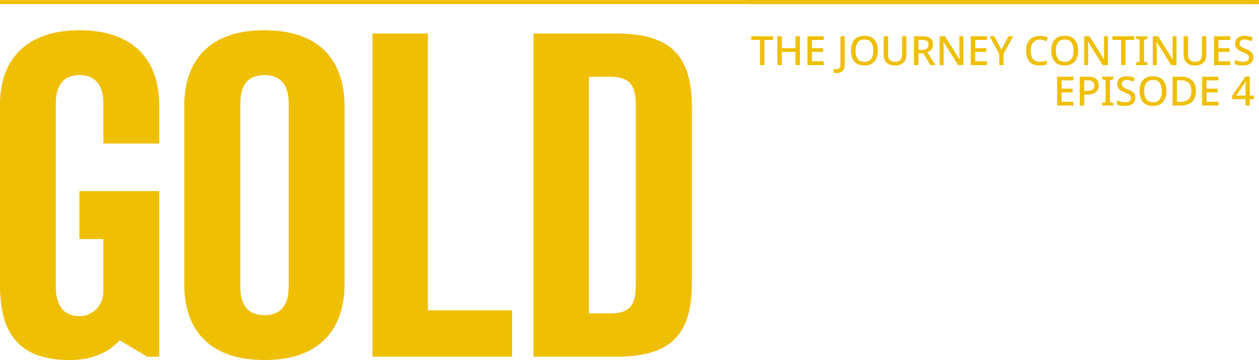 Gold - The journey continues - Episode 4