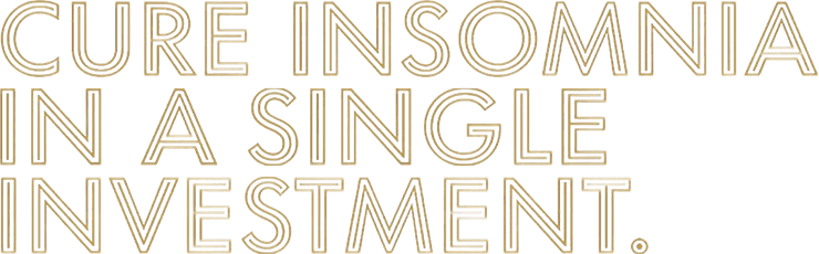 Cure Insomnia in a Single Investment